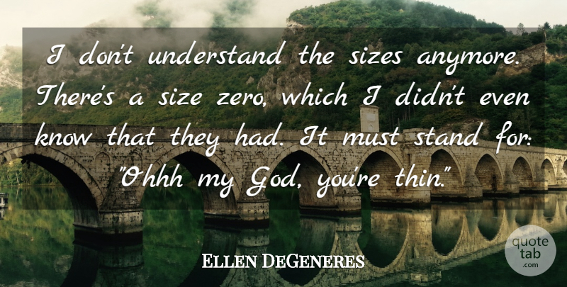 Ellen DeGeneres Quote About Funny, Zero, Size: I Dont Understand The Sizes...