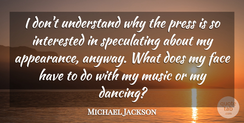 Michael Jackson Quote About Dancing, Faces, Doe: I Dont Understand Why The...