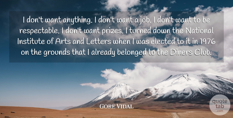 Gore Vidal Quote About Art, Jobs, Diners: I Dont Want Anything I...