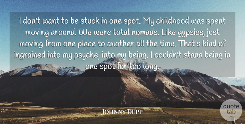 Johnny Depp Quote About Childhood, Ingrained, Moving, Spent, Spot: I Dont Want To Be...