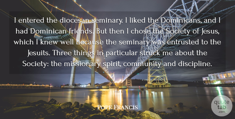 Pope Francis Quote About Jesus, Discipline, Community: I Entered The Diocesan Seminary...