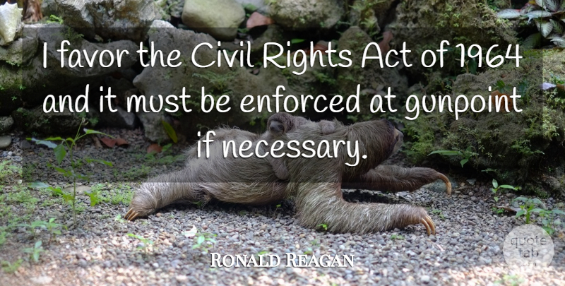 Ronald Reagan Quote About Funny, Humorous, Rights: I Favor The Civil Rights...