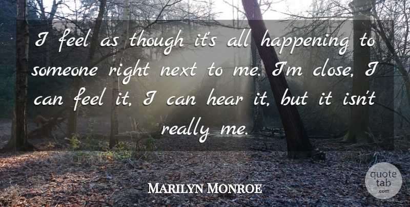 Marilyn Monroe Quote About Happening, Hear, Next, Self Esteem, Though: I Feel As Though Its...