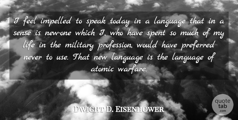 Dwight D. Eisenhower Quote About Military, Use, Today: I Feel Impelled To Speak...