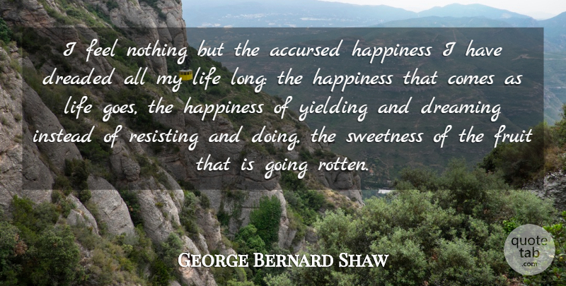 George Bernard Shaw Quote About Dream, Retirement, Long: I Feel Nothing But The...