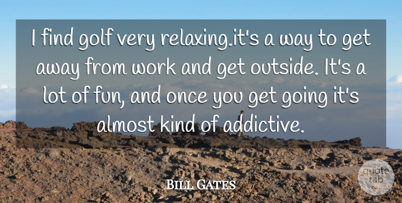 Bill Gates Quote About Sports, Fun, Golf: I Find Golf Very Relaxing...
