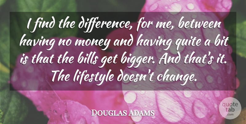 Douglas Adams Quote About Bills, Bit, Change, Lifestyle, Money: I Find The Difference For...