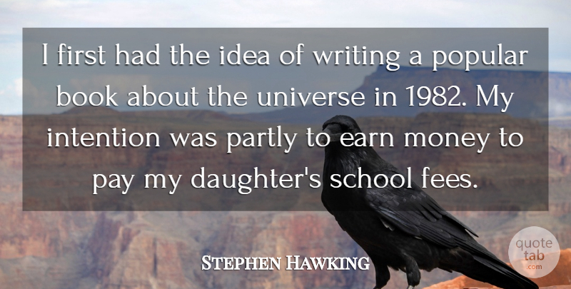 Stephen Hawking Quote About Earn, Intention, Money, Partly, Pay: I First Had The Idea...
