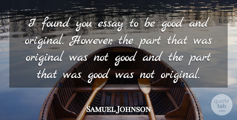 Samuel Johnson Quote About Essay, Found, Good, Original: I Found You Essay To...