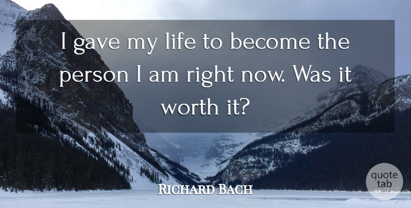 Richard Bach Quote About Life, Proud Of Me, Persons: I Gave My Life To...