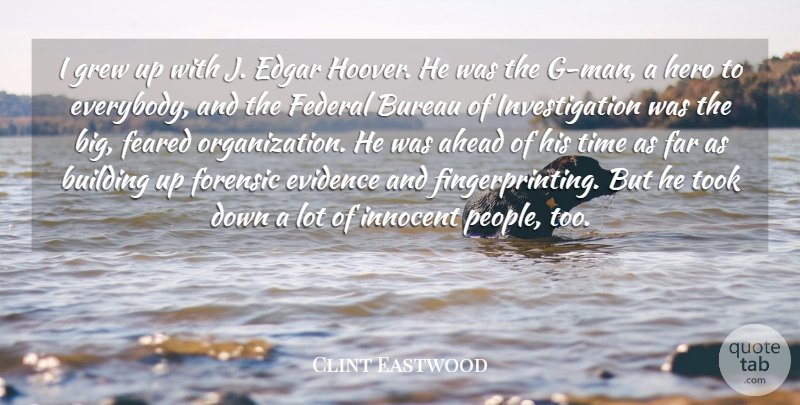 Clint Eastwood Quote About Ahead, Bureau, Edgar, Evidence, Far: I Grew Up With J...