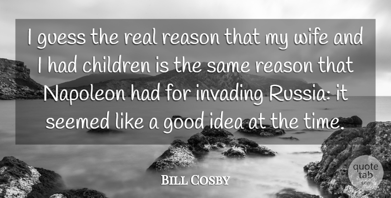 Bill Cosby Quote About Baby, Children, Real: I Guess The Real Reason...