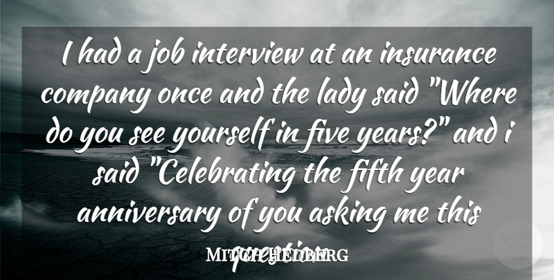 Mitch Hedberg Quote About Anniversary, Asking, Company, Fifth, Five: I Had A Job Interview...