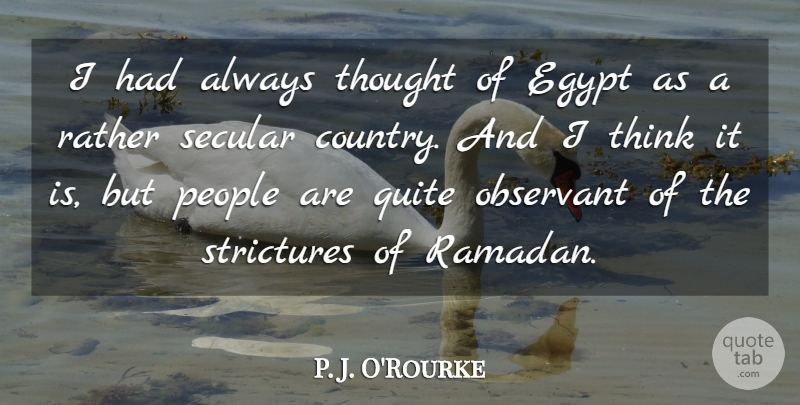 P. J. O'Rourke Quote About Egypt, Observant, People, Quite, Rather: I Had Always Thought Of...
