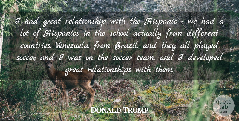 Donald Trump Quote About Developed, Great, Hispanic, Played, Relationship: I Had Great Relationship With...