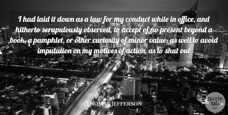 Thomas Jefferson Quote About Accept, Avoid, Beyond, Conduct, Curiosity: I Had Laid It Down...