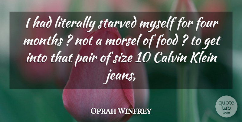 Oprah Winfrey Quote About Food, Four, Klein, Literally, Months: I Had Literally Starved Myself...