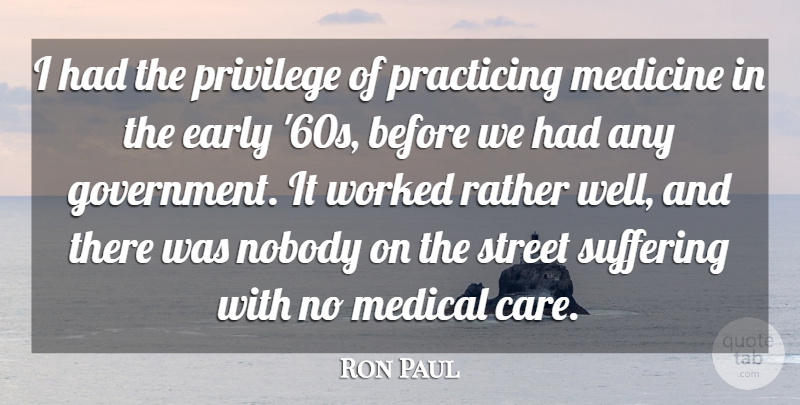 Ron Paul Quote About Medicine, Government, Suffering: I Had The Privilege Of...