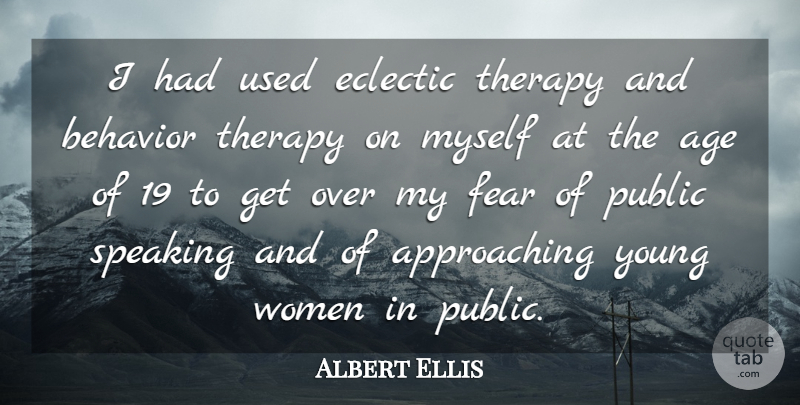 Albert Ellis Quote About Age, Eclectic Style, Public Speaking: I Had Used Eclectic Therapy...