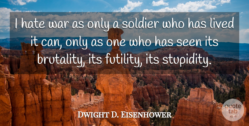 Dwight D. Eisenhower Quote About Peace, Military, War: I Hate War As Only...