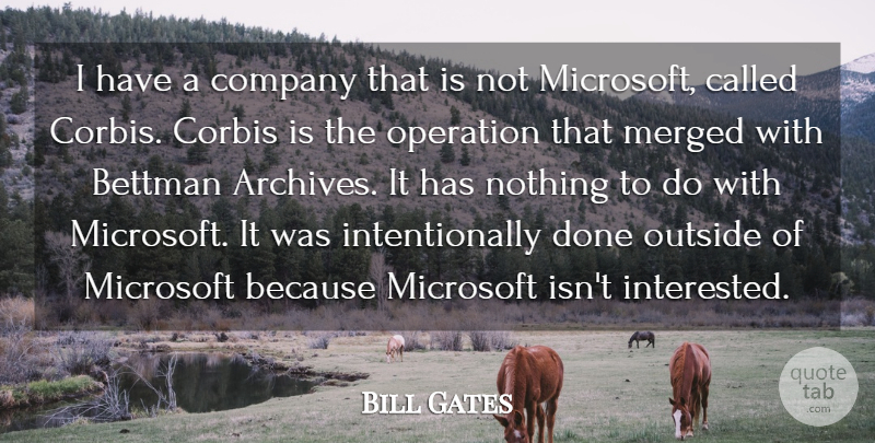 Bill Gates Quote About Done, Archives, Microsoft: I Have A Company That...