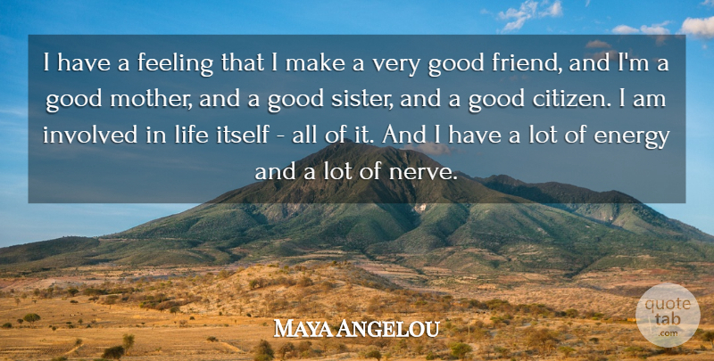Maya Angelou Quote About Mother, Good Friend, Feelings: I Have A Feeling That...