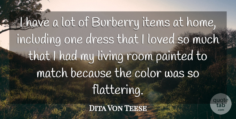 Dita Von Teese Quote About Dress, Home, Including, Items, Loved: I Have A Lot Of...