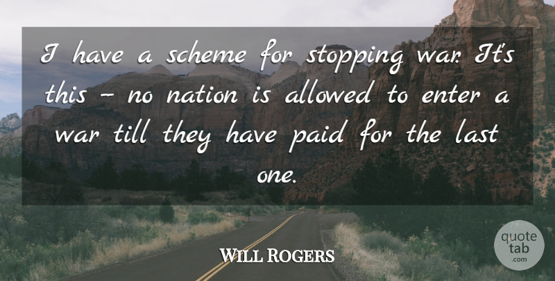 Will Rogers Quote About Allowed, Enter, Last, Nation, Paid: I Have A Scheme For...