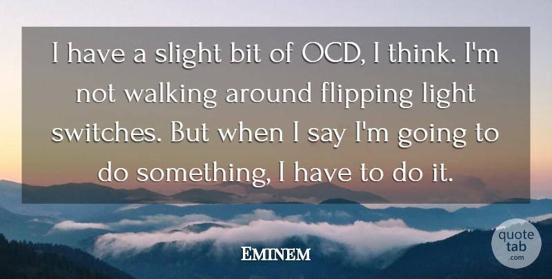 Eminem Quote About Thinking, Light, Ocd: I Have A Slight Bit...