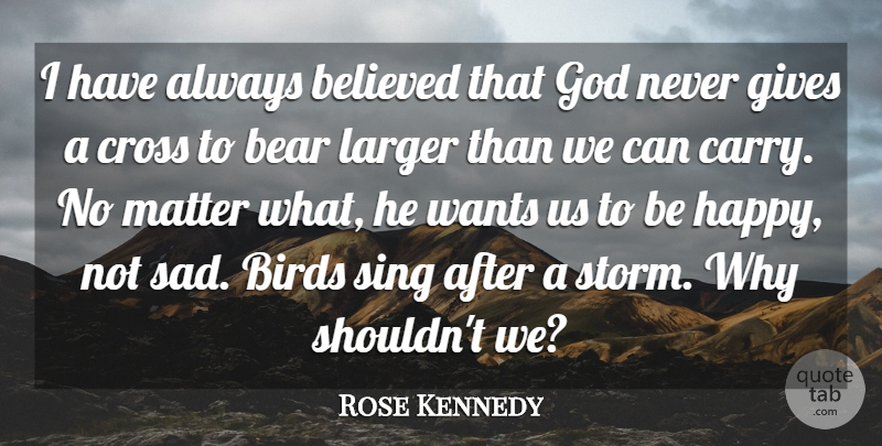 Rose Kennedy Quote About Giving, Bird, Storm: I Have Always Believed That...
