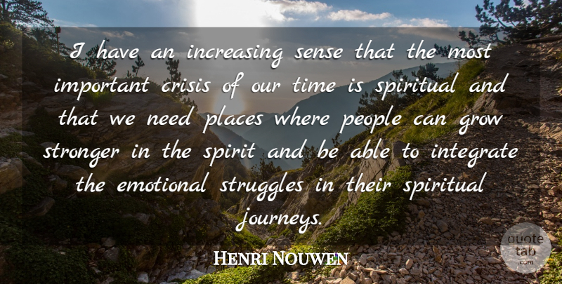 Henri Nouwen Quote About Spiritual, Struggle, Journey: I Have An Increasing Sense...