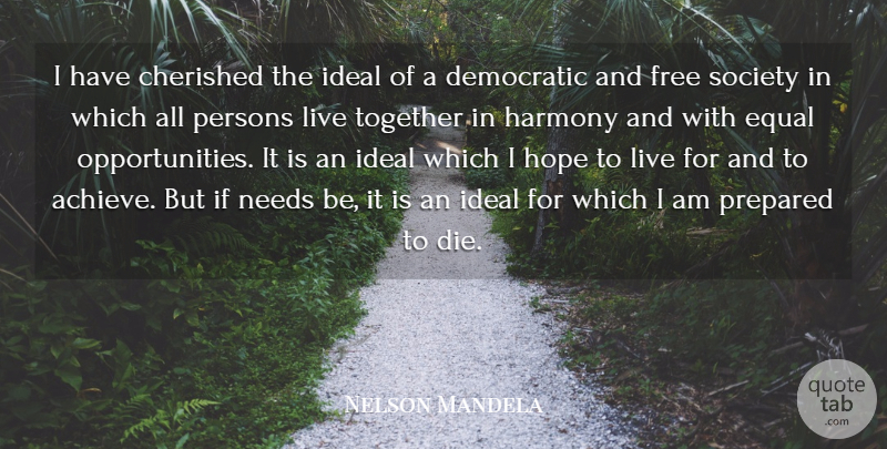 Nelson Mandela Quote About Wisdom, Opportunity, Equality: I Have Cherished The Ideal...
