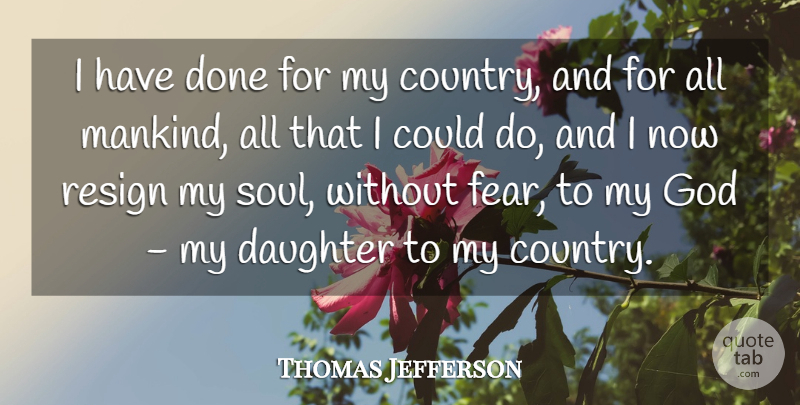 Thomas Jefferson Quote About Fear, God, Resign: I Have Done For My...