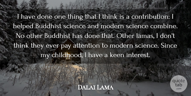 Dalai Lama Quote About Attention, Buddhist, Helped, Keen, Modern: I Have Done One Thing...