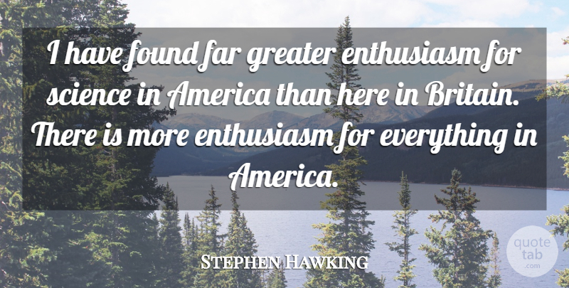 Stephen Hawking Quote About America, Far, Greater, Science: I Have Found Far Greater...
