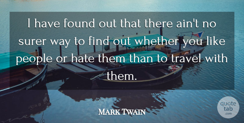 Mark Twain Quote About Travel, Hate, Memorable: I Have Found Out That...