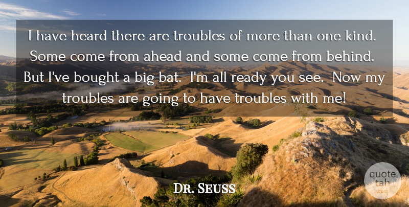 Dr. Seuss Quote About Ahead, Bought, Heard, Ready, Troubles: I Have Heard There Are...