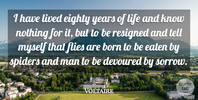 Voltaire Quote About Men, Years, Sorrow: I Have Lived Eighty Years...