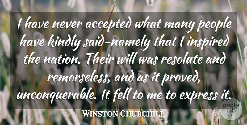 Winston Churchill Quote About Accepted, Express, Expression, Fell, Inspired: I Have Never Accepted What...