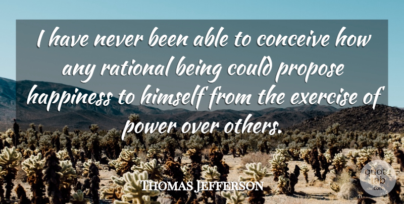 Thomas Jefferson Quote About Exercise, Power, Able: I Have Never Been Able...