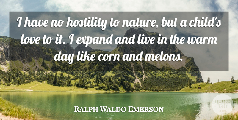 Ralph Waldo Emerson Quote About Love, Children, Corn: I Have No Hostility To...