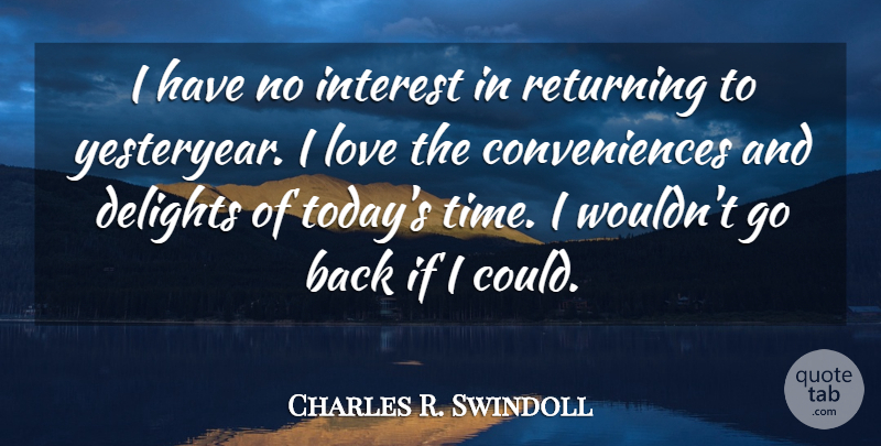 Charles R. Swindoll Quote About Delight, Today, Yesteryear: I Have No Interest In...