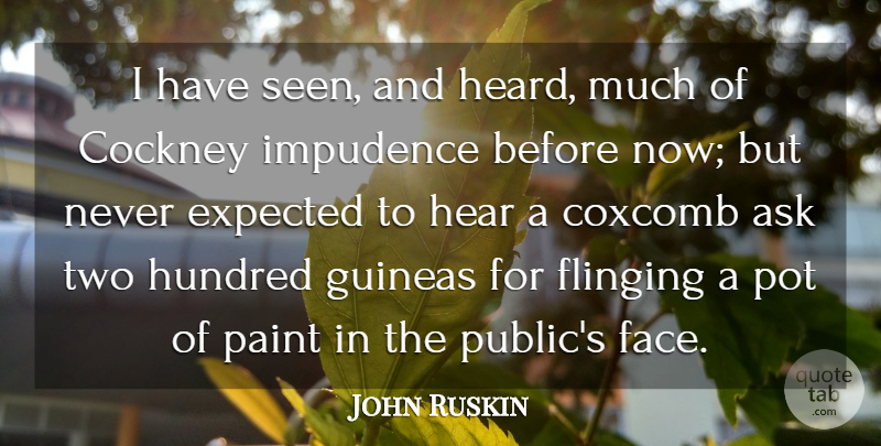 John Ruskin Quote About Pain, Two, Faces: I Have Seen And Heard...