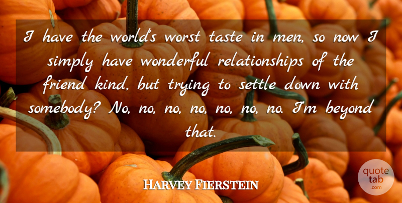 Harvey Fierstein Quote About Men, Trying, Taste: I Have The Worlds Worst...