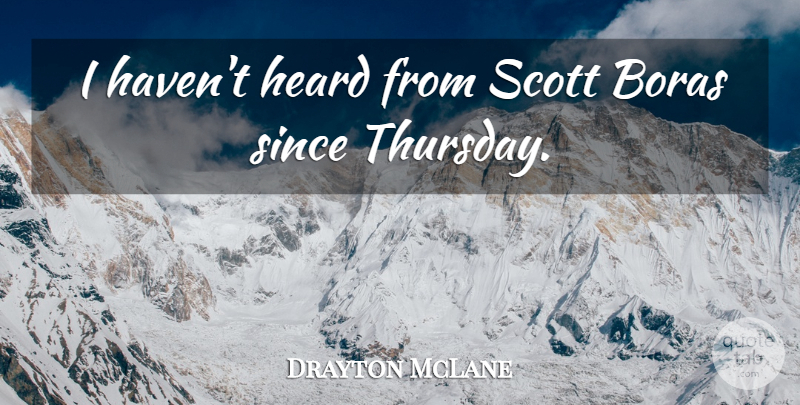 Drayton McLane Quote About Heard, Since: I Havent Heard From Scott...