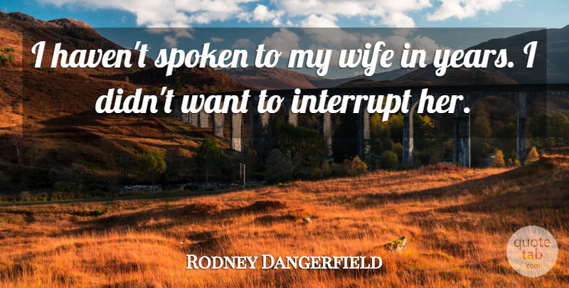Rodney Dangerfield Quote About Funny, Marriage, Hilarious: I Havent Spoken To My...