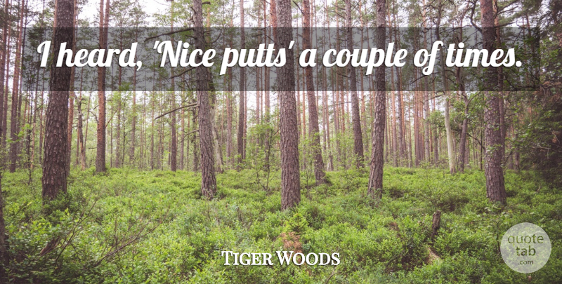Tiger Woods Quote About Couple: I Heard Nice Putts A...