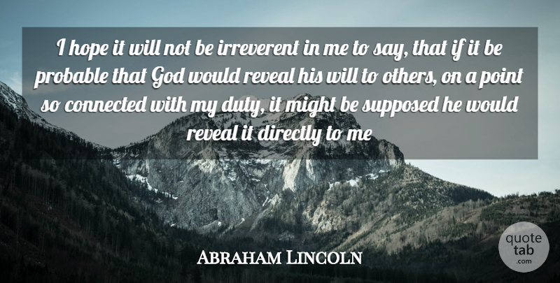 Abraham Lincoln Quote About Might, Belief, Duty: I Hope It Will Not...