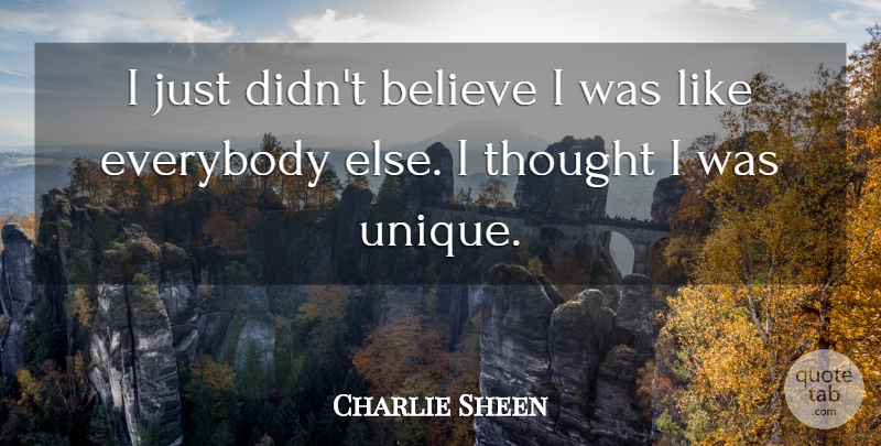 Charlie Sheen Quote About Believe, Unique: I Just Didnt Believe I...