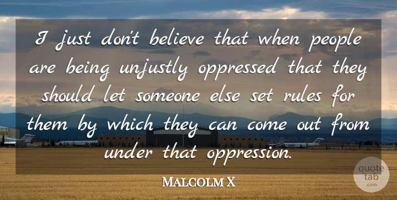 Malcolm X Quote About Believe, People, Oppression: I Just Dont Believe That...